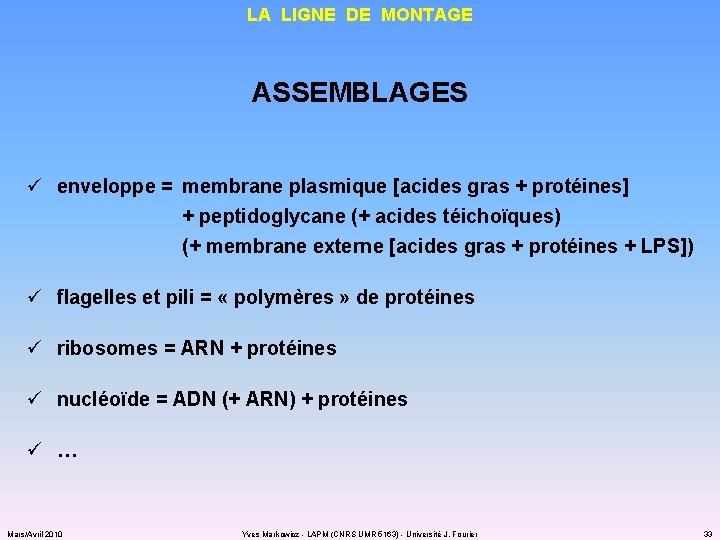LA LIGNE DE MONTAGE ASSEMBLAGES ü enveloppe = membrane plasmique [acides gras + protéines]