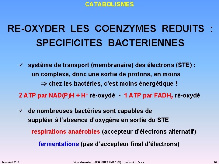 CATABOLISMES RE-OXYDER LES COENZYMES REDUITS : SPECIFICITES BACTERIENNES ü système de transport (membranaire) des