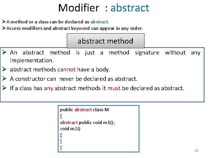 Modifier : abstract ØA method or a class can be declared as abstract. ØAccess Modifier : abstract ØA method or a class can be declared as abstract. ØAccess