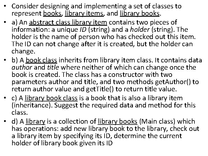 • Consider designing and implementing a set of classes to represent books, library • Consider designing and implementing a set of classes to represent books, library
