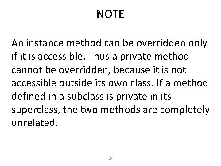 NOTE An instance method can be overridden only if it is accessible. Thus a NOTE An instance method can be overridden only if it is accessible. Thus a