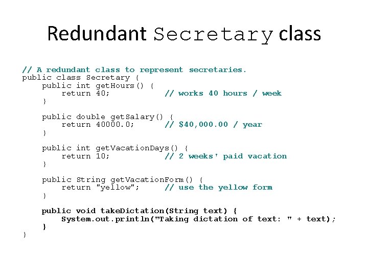 Redundant Secretary class // A redundant class to represent secretaries. public class Secretary { Redundant Secretary class // A redundant class to represent secretaries. public class Secretary {