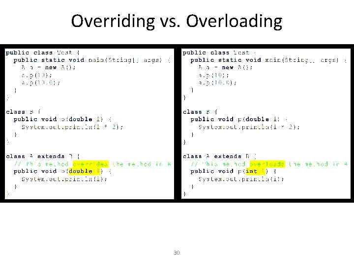 Overriding vs. Overloading 30 Overriding vs. Overloading 30