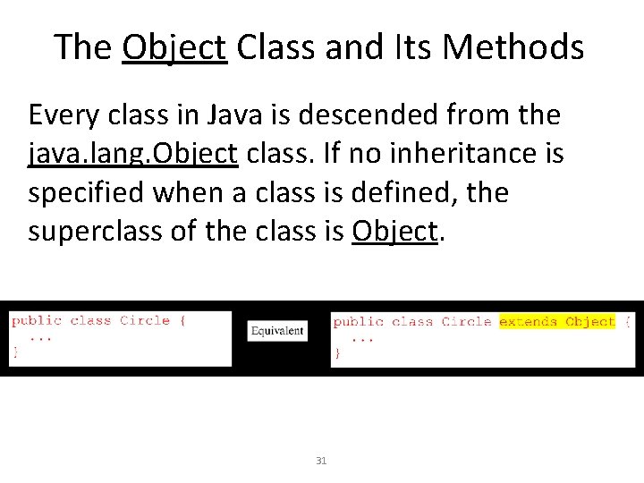 The Object Class and Its Methods Every class in Java is descended from the The Object Class and Its Methods Every class in Java is descended from the