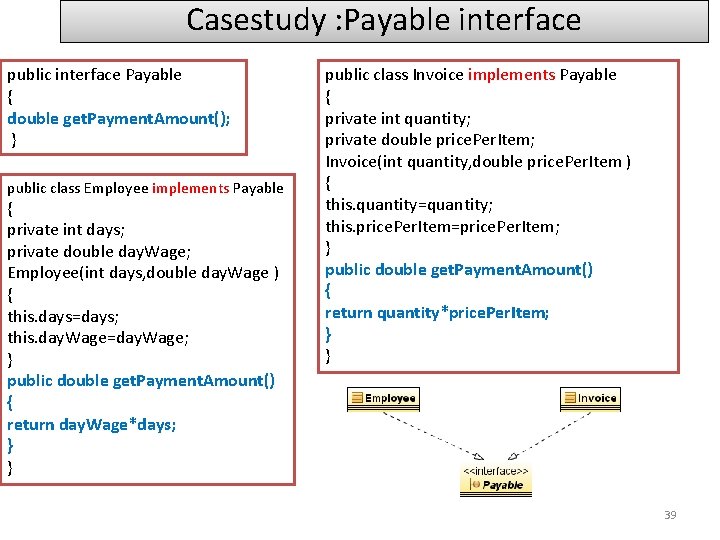 Casestudy : Payable interface public interface Payable { double get. Payment. Amount(); } public Casestudy : Payable interface public interface Payable { double get. Payment. Amount(); } public