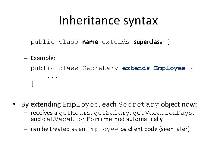 Inheritance syntax public class name extends superclass { – Example: public class Secretary extends Inheritance syntax public class name extends superclass { – Example: public class Secretary extends