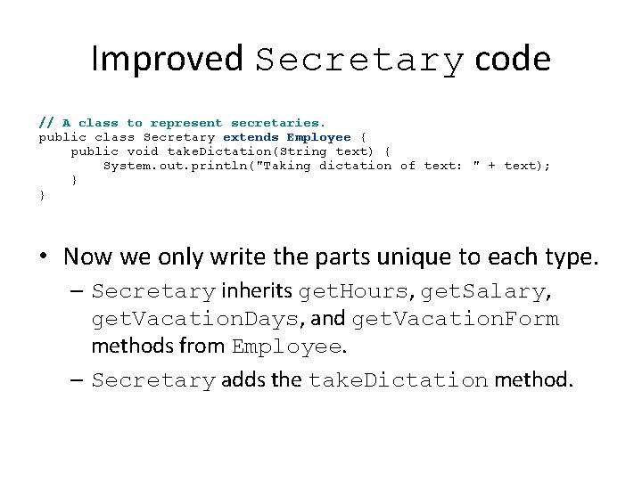 Improved Secretary code // A class to represent secretaries. public class Secretary extends Employee Improved Secretary code // A class to represent secretaries. public class Secretary extends Employee