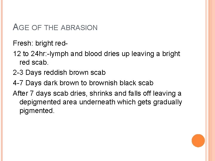 AGE OF THE ABRASION Fresh: bright red 12 to 24 hr: -lymph and blood