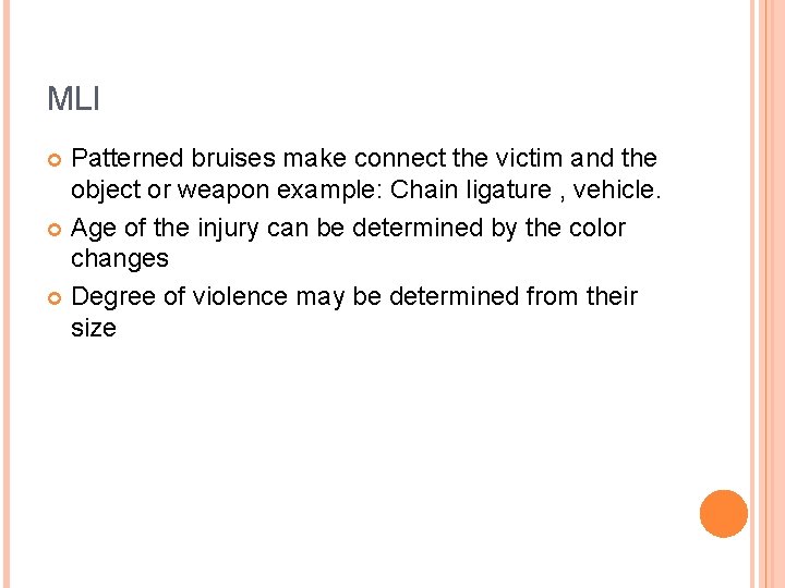 MLI Patterned bruises make connect the victim and the object or weapon example: Chain