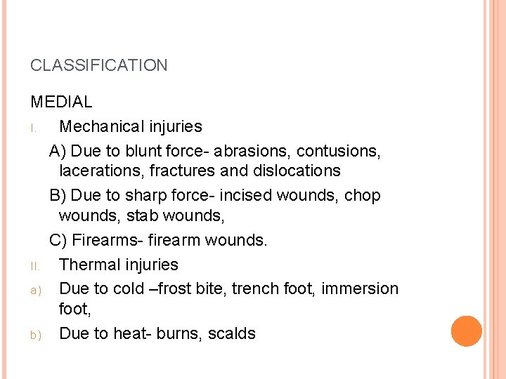 CLASSIFICATION MEDIAL I. Mechanical injuries A) Due to blunt force- abrasions, contusions, lacerations, fractures