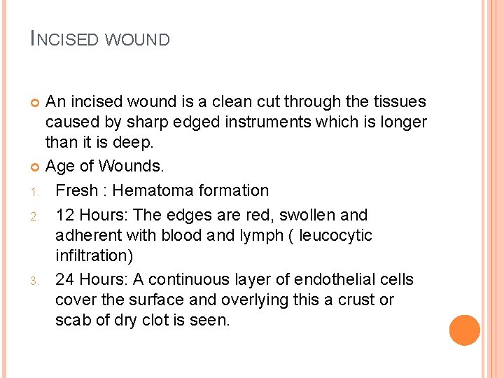 INCISED WOUND An incised wound is a clean cut through the tissues caused by