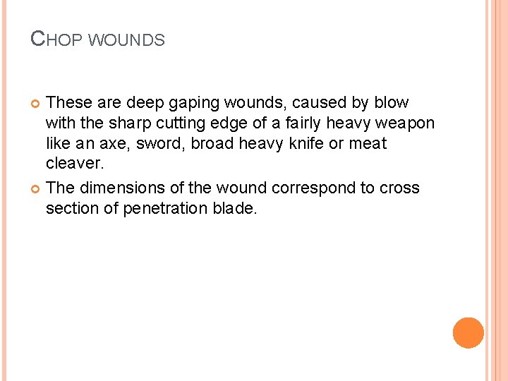 CHOP WOUNDS These are deep gaping wounds, caused by blow with the sharp cutting