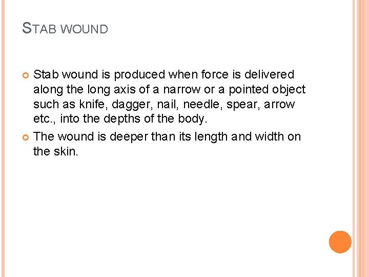 STAB WOUND Stab wound is produced when force is delivered along the long axis