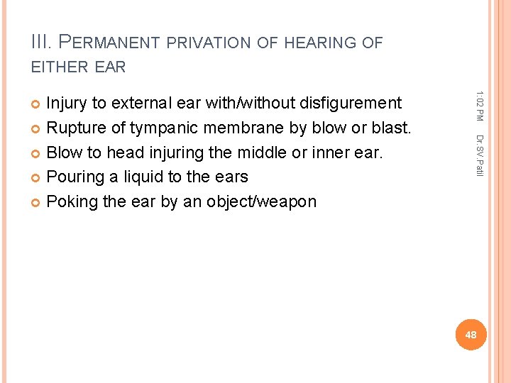 III. PERMANENT PRIVATION OF HEARING OF EITHER EAR 1: 02 PM Dr. SV. Patil