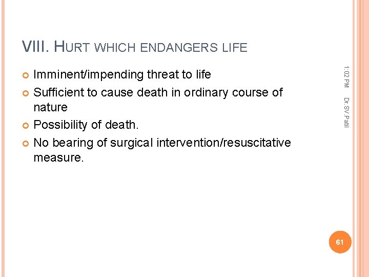 VIII. HURT WHICH ENDANGERS LIFE 1: 02 PM Dr. SV. Patil Imminent/impending threat to