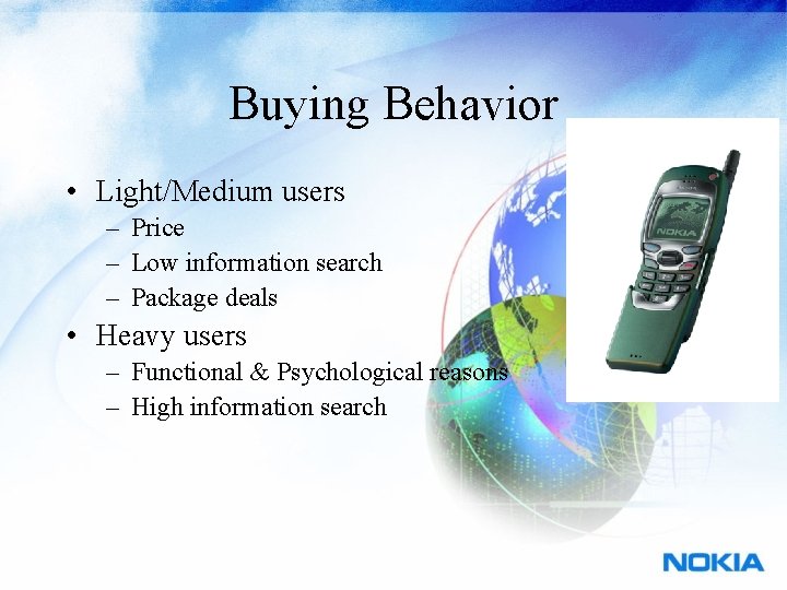 Buying Behavior • Light/Medium users – Price – Low information search – Package deals