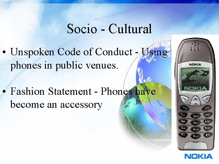 Socio - Cultural • Unspoken Code of Conduct - Using phones in public venues.