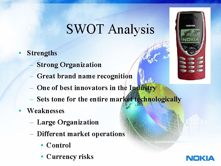 SWOT Analysis • Strengths – Strong Organization – Great brand name recognition – One