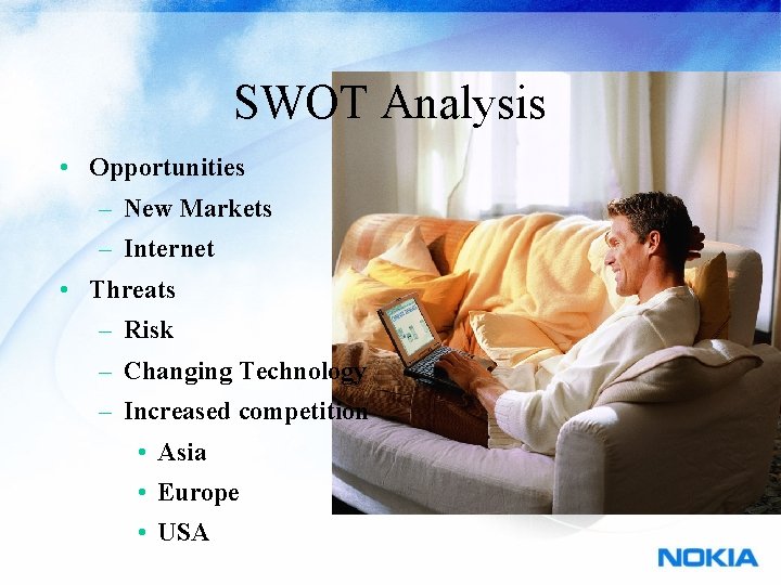 SWOT Analysis • Opportunities – New Markets – Internet • Threats – Risk –