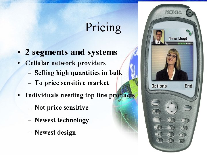 Pricing • 2 segments and systems • Cellular network providers – Selling high quantities