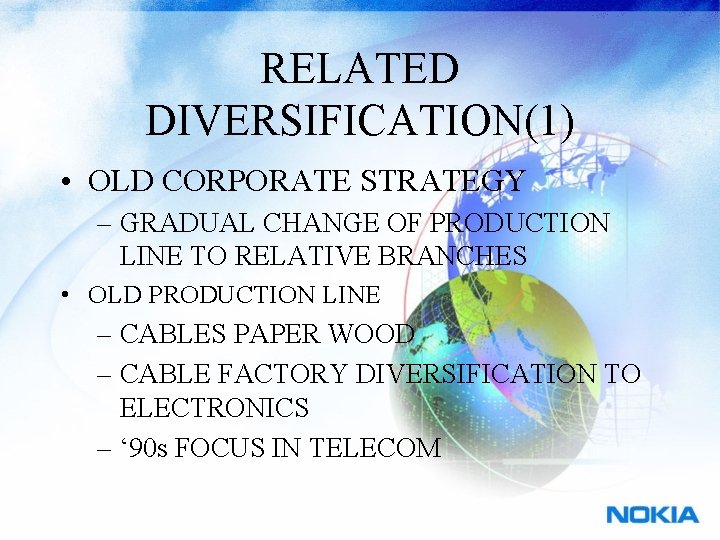 RELATED DIVERSIFICATION(1) • OLD CORPORATE STRATEGY – GRADUAL CHANGE OF PRODUCTION LINE TO RELATIVE