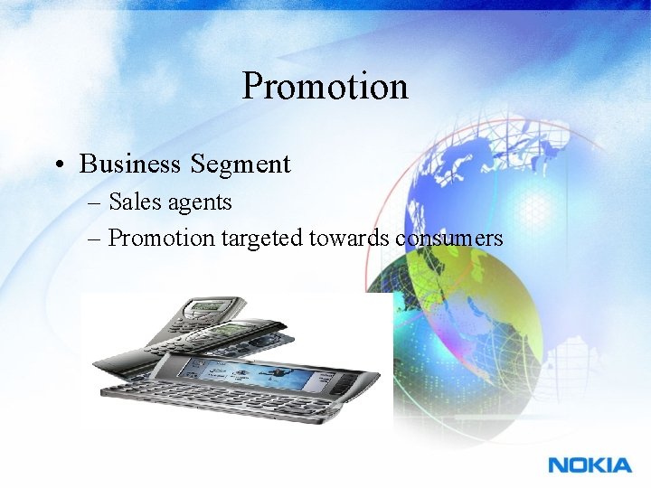 Promotion • Business Segment – Sales agents – Promotion targeted towards consumers 
