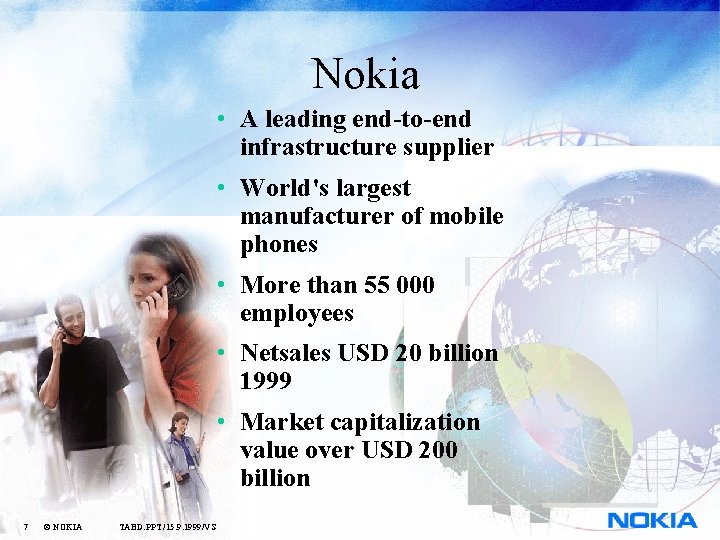 Nokia • A leading end-to-end infrastructure supplier • World's largest manufacturer of mobile phones