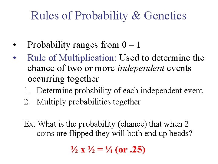 Rules of Probability & Genetics • • Probability ranges from 0 – 1 Rule