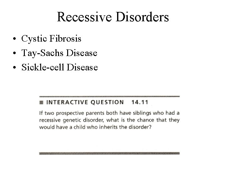 Recessive Disorders • Cystic Fibrosis • Tay-Sachs Disease • Sickle-cell Disease 