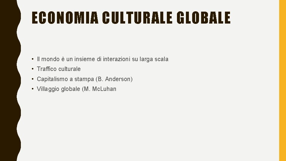 ECONOMIA CULTURALE GLOBALE • Il mondo è un insieme di interazioni su larga scala