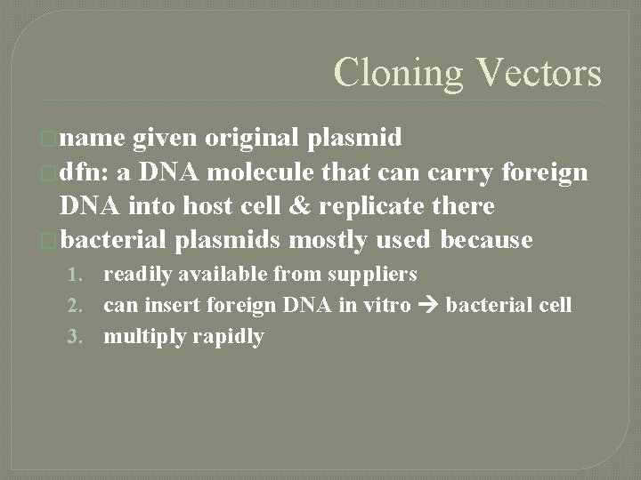 Cloning Vectors �name given original plasmid �dfn: a DNA molecule that can carry foreign