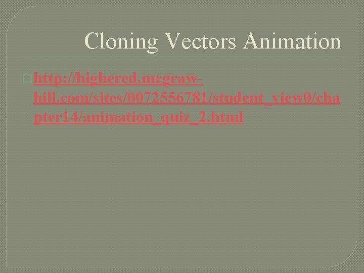 Cloning Vectors Animation �http: //highered. mcgraw- hill. com/sites/0072556781/student_view 0/cha pter 14/animation_quiz_2. html 
