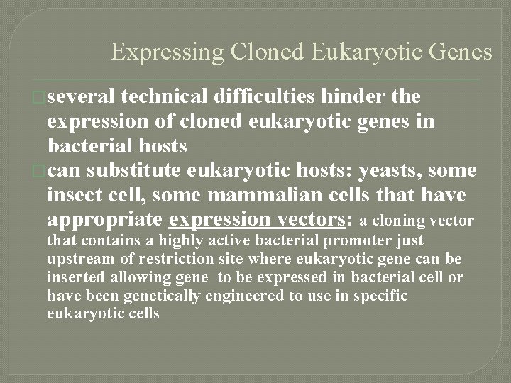 Expressing Cloned Eukaryotic Genes �several technical difficulties hinder the expression of cloned eukaryotic genes