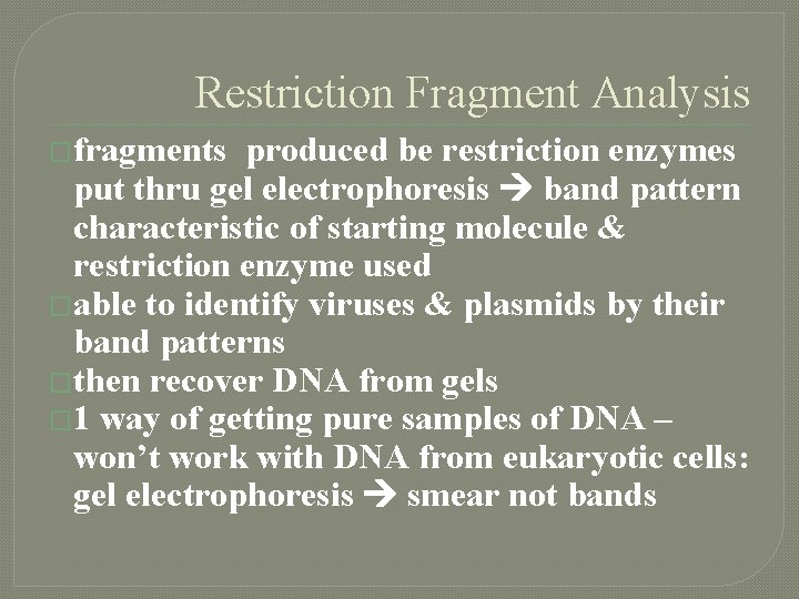 Restriction Fragment Analysis �fragments produced be restriction enzymes put thru gel electrophoresis band pattern