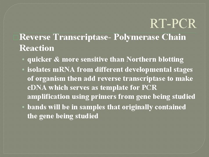 RT-PCR �Reverse Transcriptase- Polymerase Chain Reaction • quicker & more sensitive than Northern blotting