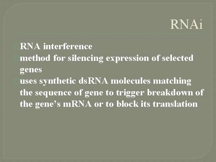 RNAi �RNA interference �method for silencing expression of selected genes �uses synthetic ds. RNA