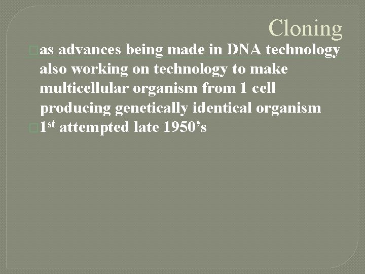 �as Cloning advances being made in DNA technology also working on technology to make