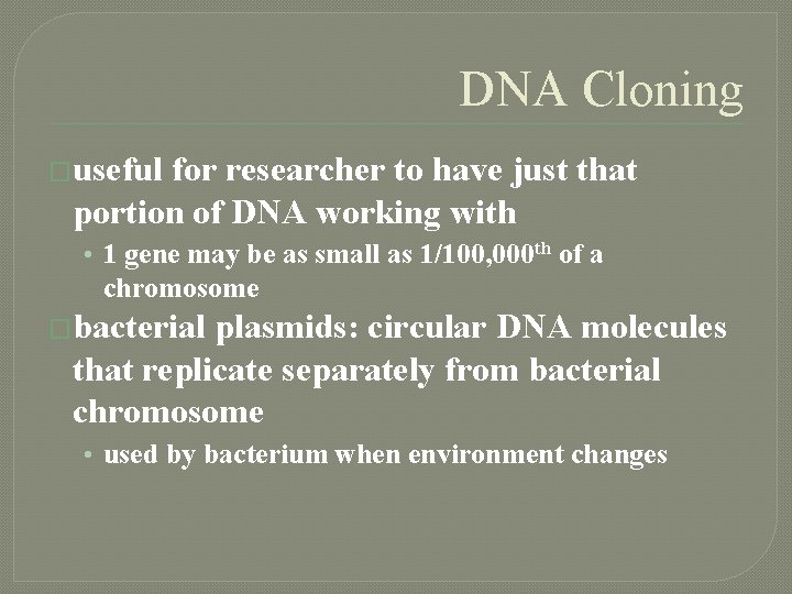 DNA Cloning �useful for researcher to have just that portion of DNA working with