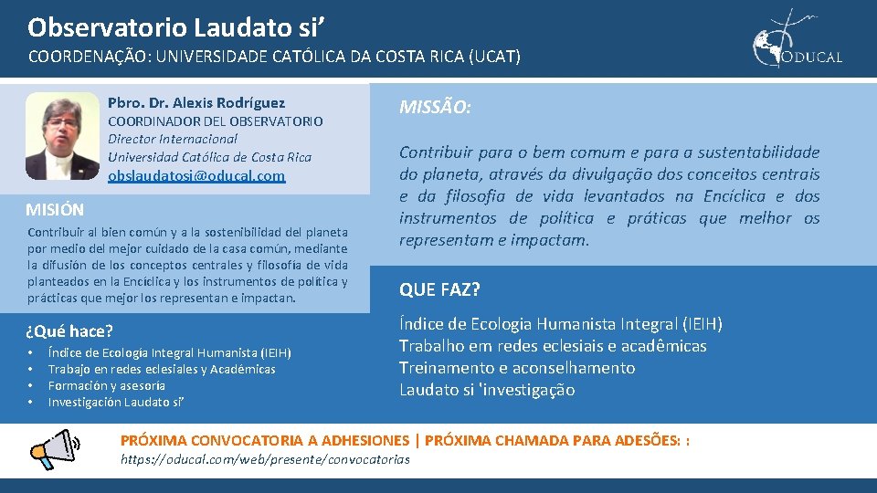 Observatorio Laudato si’ COORDENAÇÃO: UNIVERSIDADE CATÓLICA DA COSTA RICA (UCAT) Pbro. Dr. Alexis Rodríguez