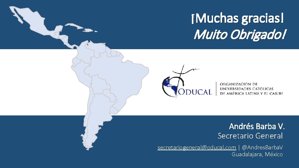 ¡Muchas gracias! Muito Obrigado! Andrés Barba V. Secretario General secretariogeneral@oducal. com | @Andres. Barba.