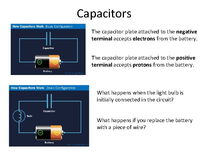 Capacitors The capacitor plate attached to the negative terminal accepts electrons from the battery.