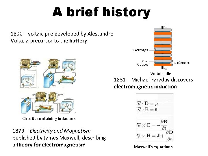 A brief history 1800 – voltaic pile developed by Alessandro Volta, a precursor to