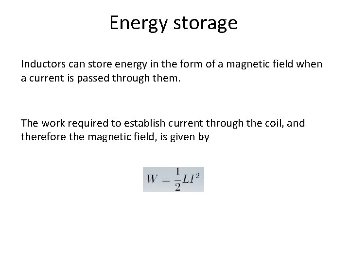 Energy storage Inductors can store energy in the form of a magnetic field when