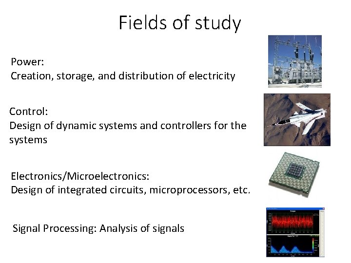 Fields of study Power: Creation, storage, and distribution of electricity Control: Design of dynamic