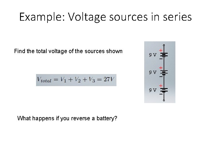 Example: Voltage sources in series Find the total voltage of the sources shown What