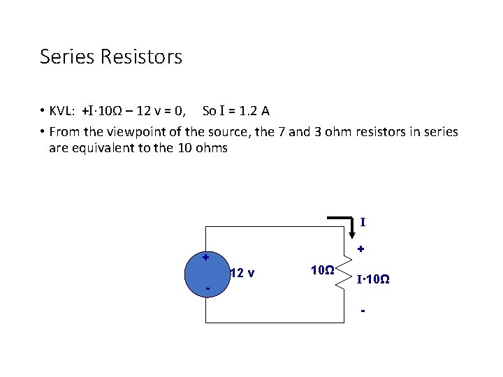 Series Resistors • KVL: +I· 10Ω – 12 v = 0, So I =