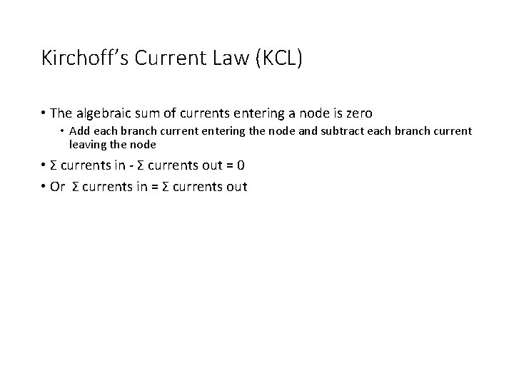 Kirchoff’s Current Law (KCL) • The algebraic sum of currents entering a node is