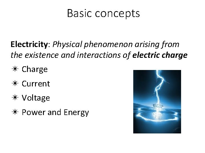 Basic concepts Electricity: Physical phenomenon arising from the existence and interactions of electric charge