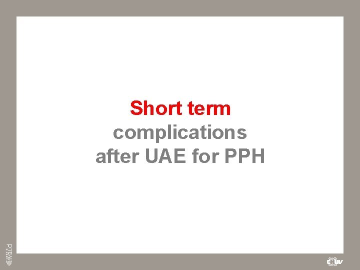 Short term complications after UAE for PPH 