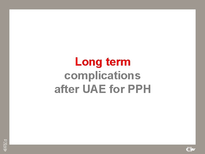Long term complications after UAE for PPH 